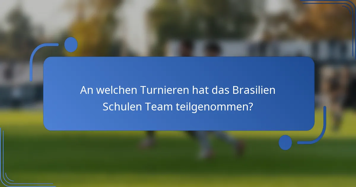 An welchen Turnieren hat das Brasilien Schulen Team teilgenommen?
