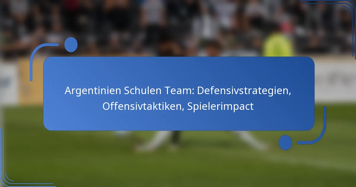 Argentinien Schulen Team: Defensivstrategien, Offensivtaktiken, Spielerimpact