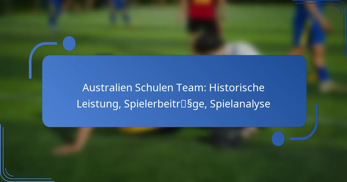 Australien Schulen Team: Historische Leistung, Spielerbeiträge, Spielanalyse