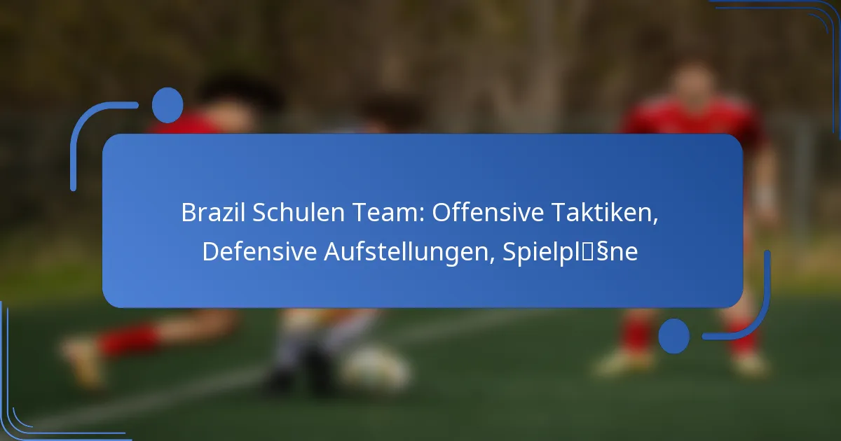 Brazil Schulen Team: Offensive Taktiken, Defensive Aufstellungen, Spielpläne