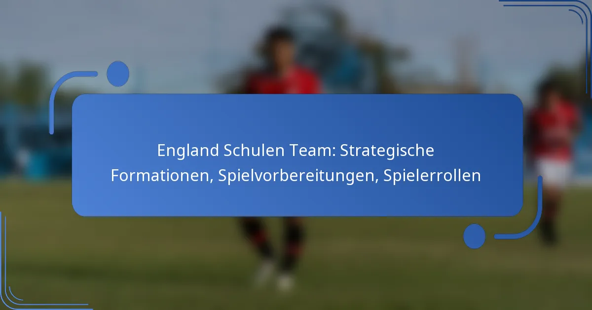 England Schulen Team: Strategische Formationen, Spielvorbereitungen, Spielerrollen