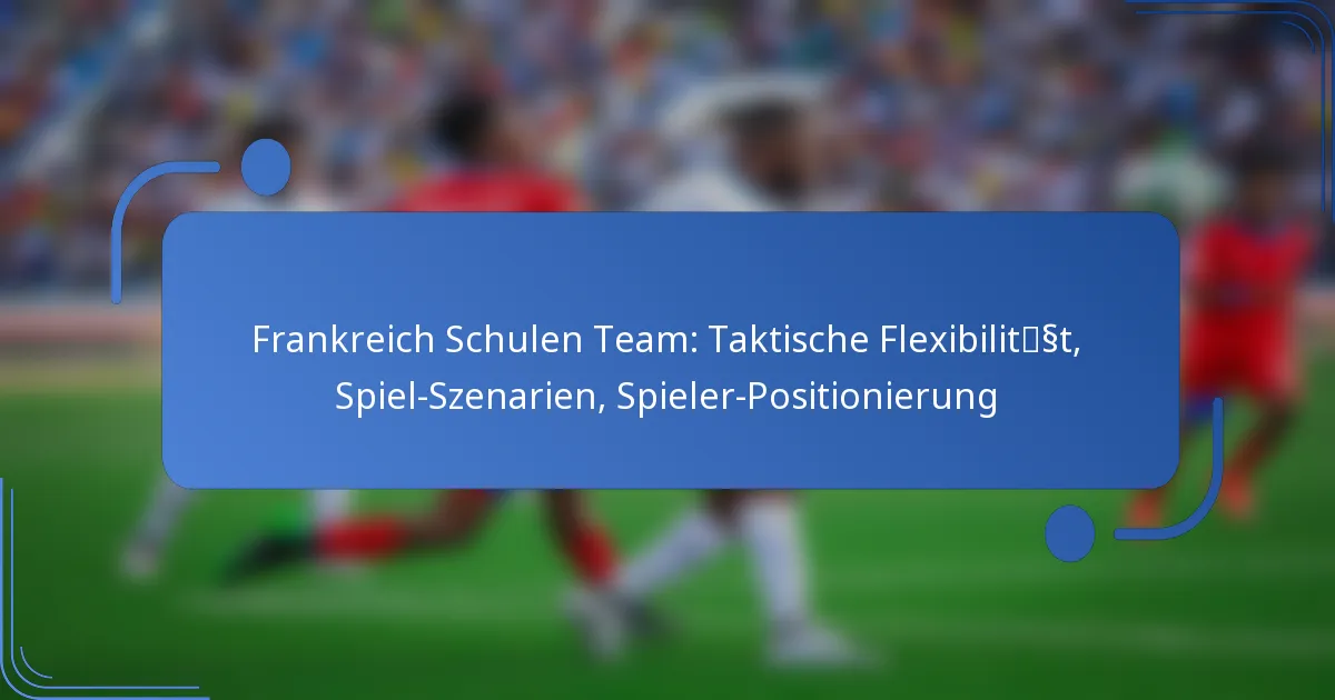 Frankreich Schulen Team: Taktische Flexibilität, Spiel-Szenarien, Spieler-Positionierung