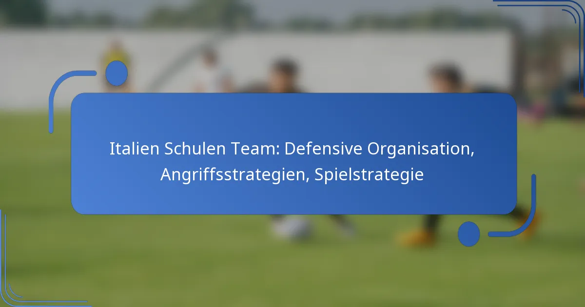 Italien Schulen Team: Defensive Organisation, Angriffsstrategien, Spielstrategie