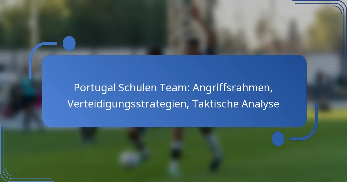 Portugal Schulen Team: Angriffsrahmen, Verteidigungsstrategien, Taktische Analyse