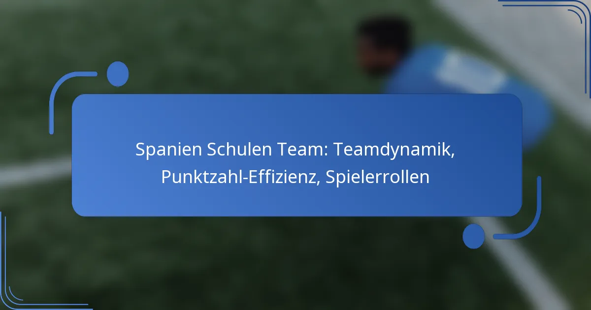 Spanien Schulen Team: Teamdynamik, Punktzahl-Effizienz, Spielerrollen