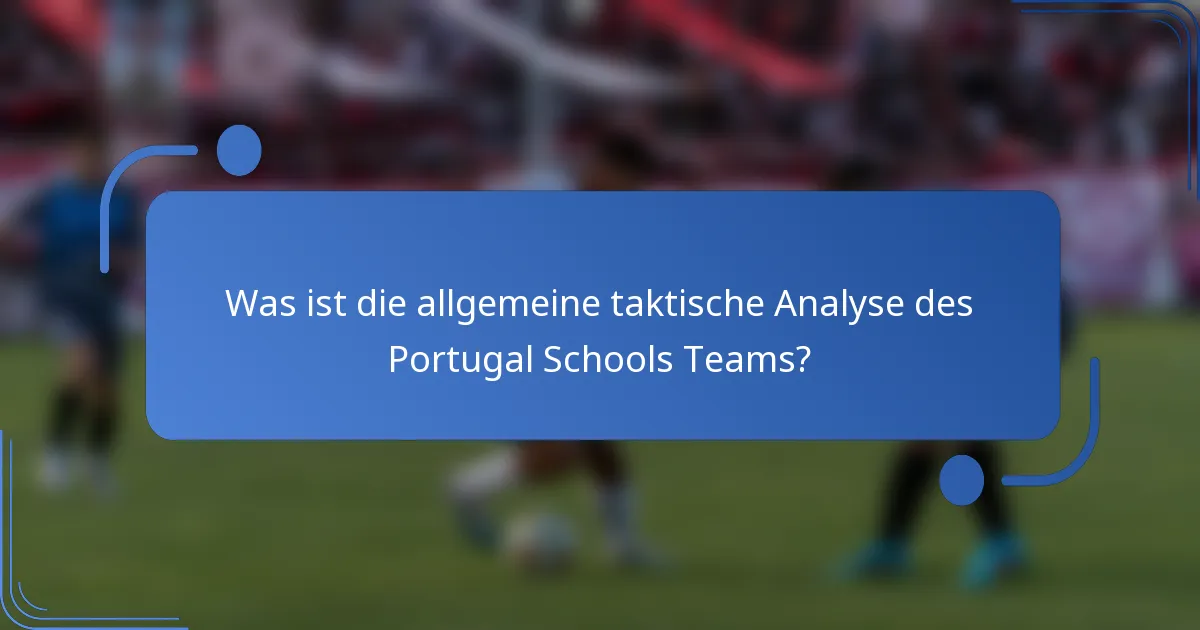 Was ist die allgemeine taktische Analyse des Portugal Schools Teams?