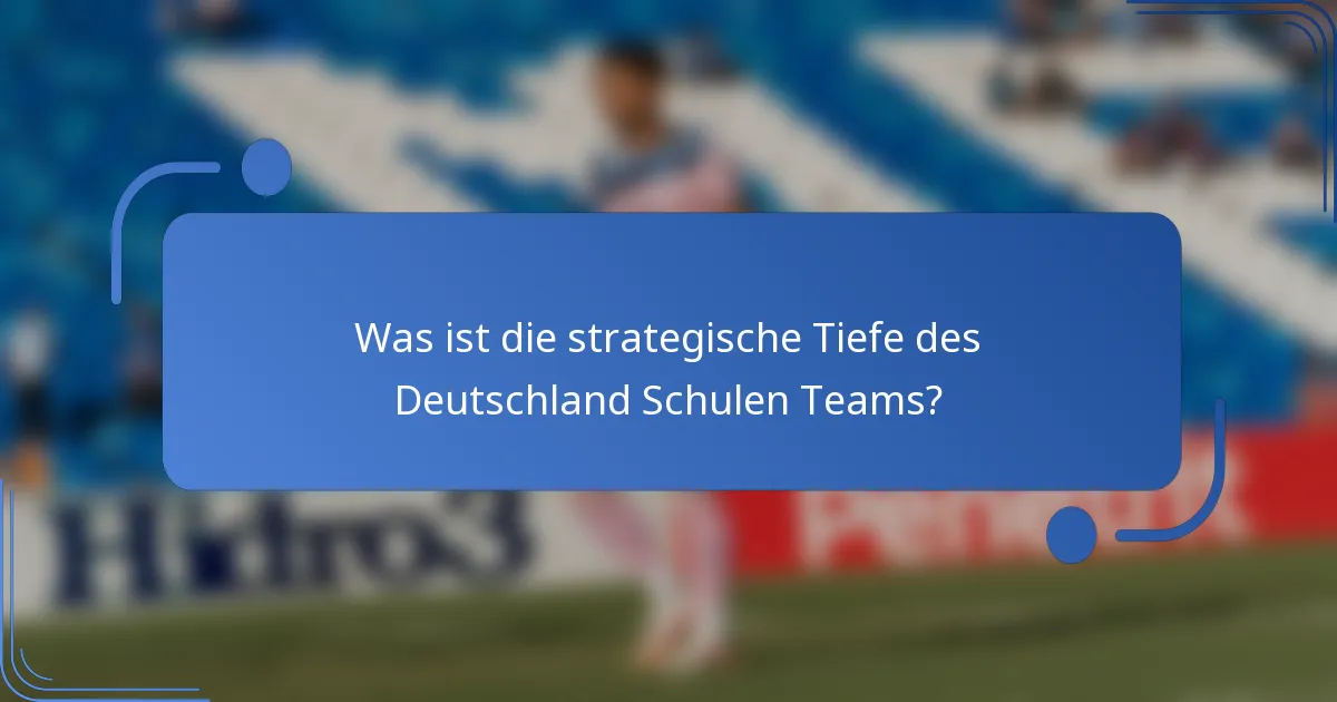 Was ist die strategische Tiefe des Deutschland Schulen Teams?