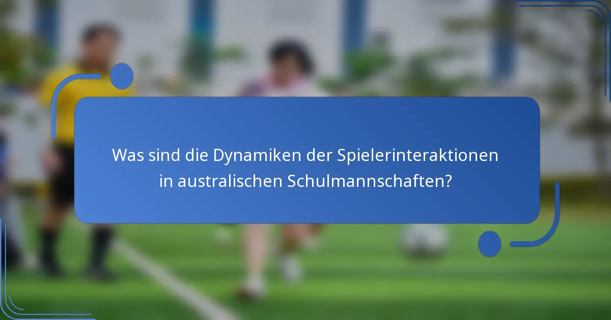 Was sind die Dynamiken der Spielerinteraktionen in australischen Schulmannschaften?