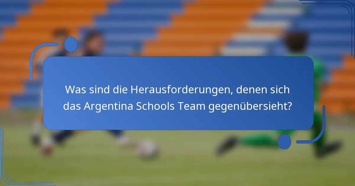 Was sind die Herausforderungen, denen sich das Argentina Schools Team gegenübersieht?
