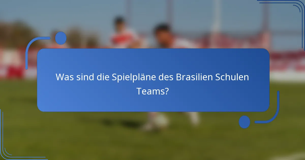 Was sind die Spielpläne des Brasilien Schulen Teams?