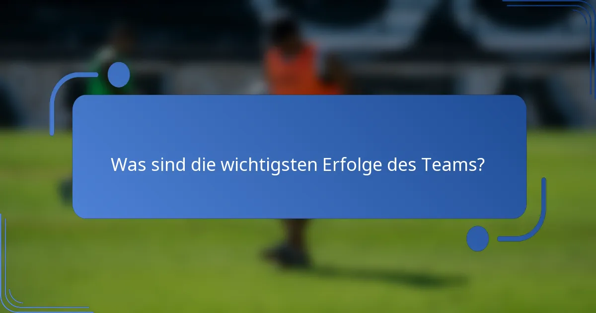 Was sind die wichtigsten Erfolge des Teams?