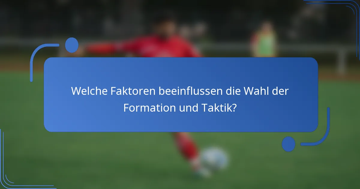Welche Faktoren beeinflussen die Wahl der Formation und Taktik?