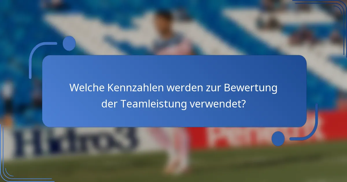 Welche Kennzahlen werden zur Bewertung der Teamleistung verwendet?