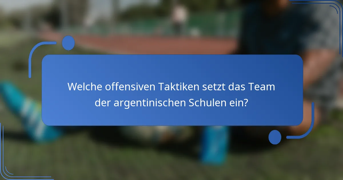 Welche offensiven Taktiken setzt das Team der argentinischen Schulen ein?