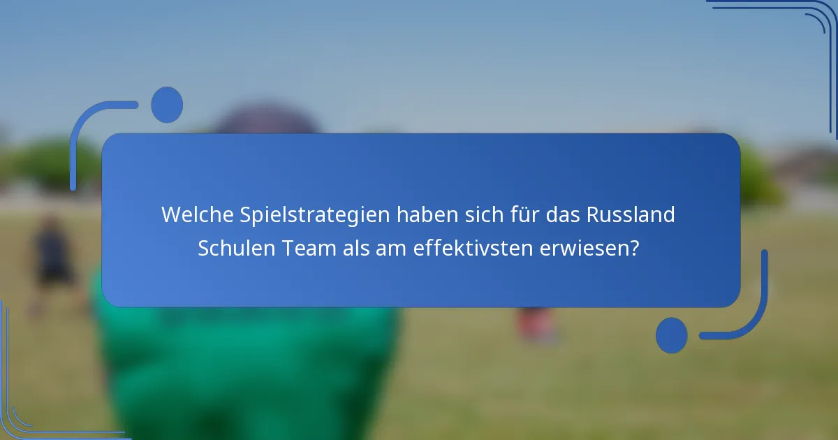Welche Spielstrategien haben sich für das Russland Schulen Team als am effektivsten erwiesen?