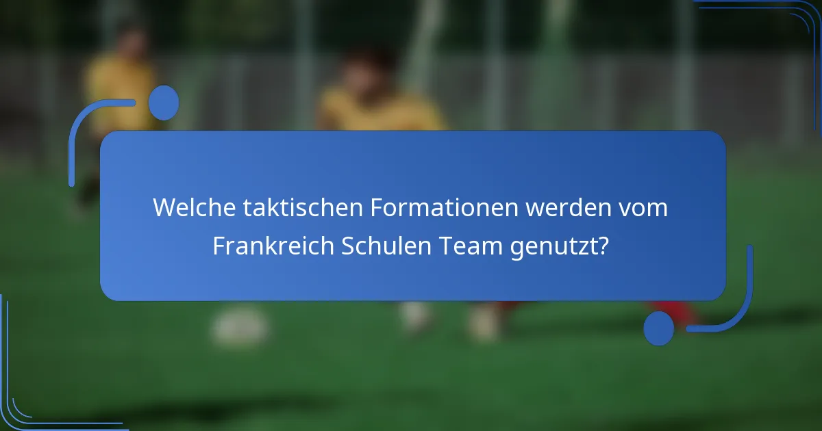 Welche taktischen Formationen werden vom Frankreich Schulen Team genutzt?