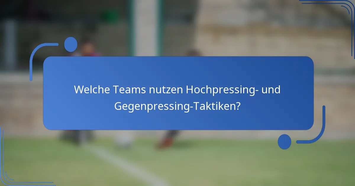 Welche Teams nutzen Hochpressing- und Gegenpressing-Taktiken?