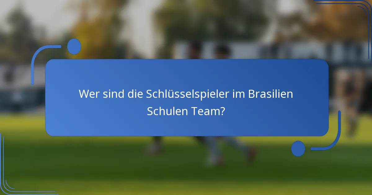 Wer sind die Schlüsselspieler im Brasilien Schulen Team?