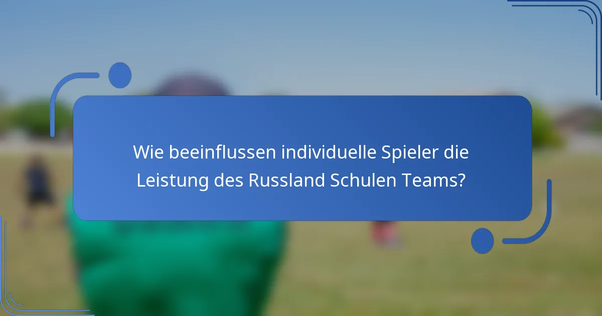 Wie beeinflussen individuelle Spieler die Leistung des Russland Schulen Teams?