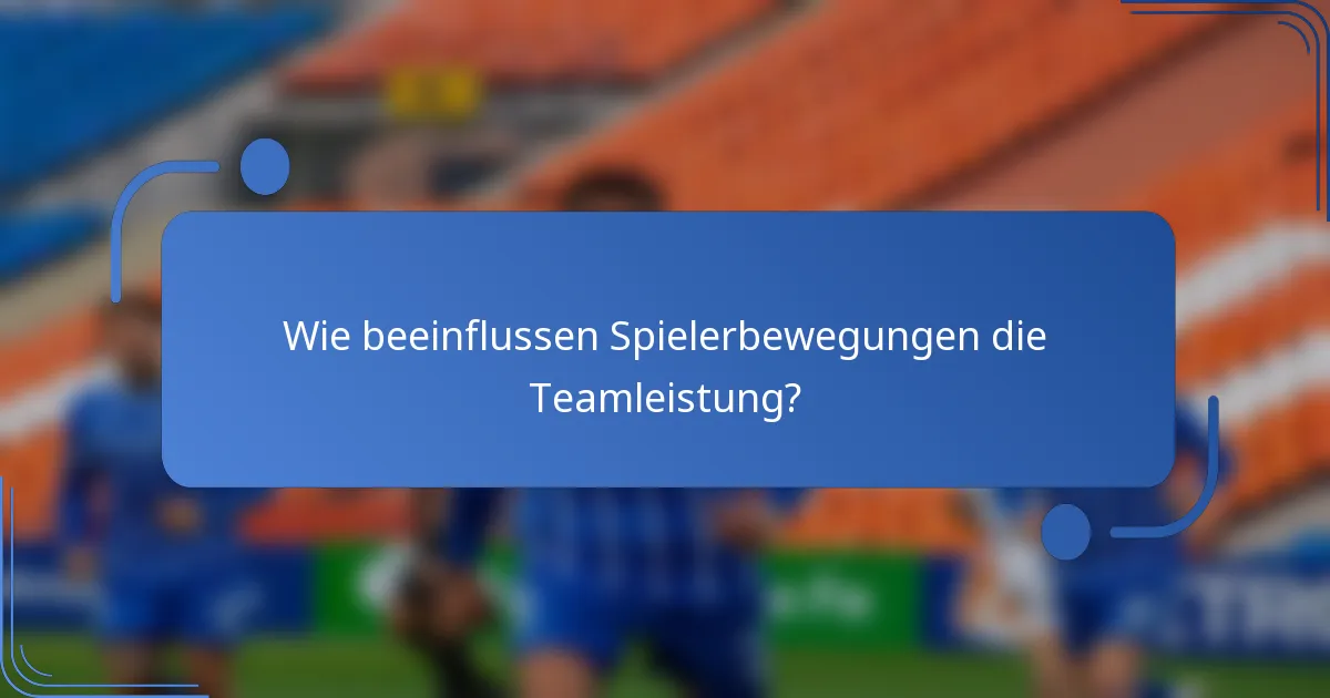 Wie beeinflussen Spielerbewegungen die Teamleistung?