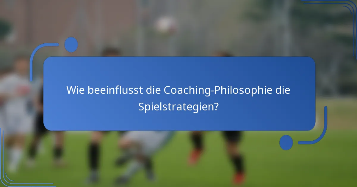 Wie beeinflusst die Coaching-Philosophie die Spielstrategien?
