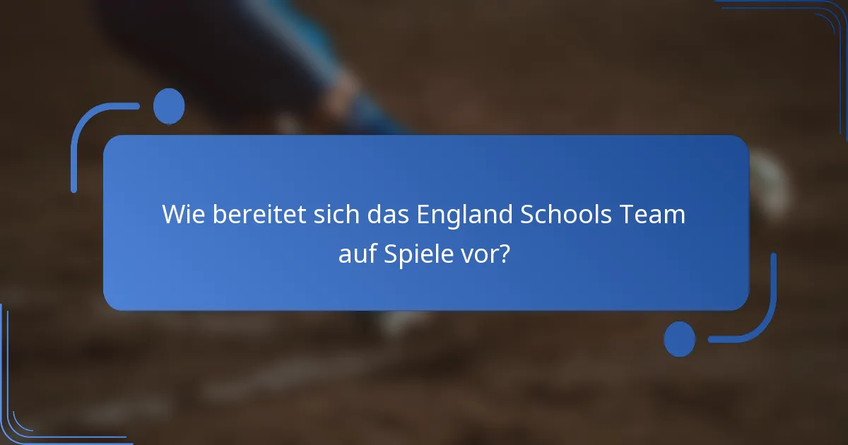 Wie bereitet sich das England Schools Team auf Spiele vor?