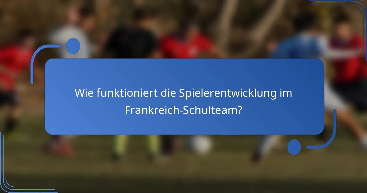 Wie funktioniert die Spielerentwicklung im Frankreich-Schulteam?
