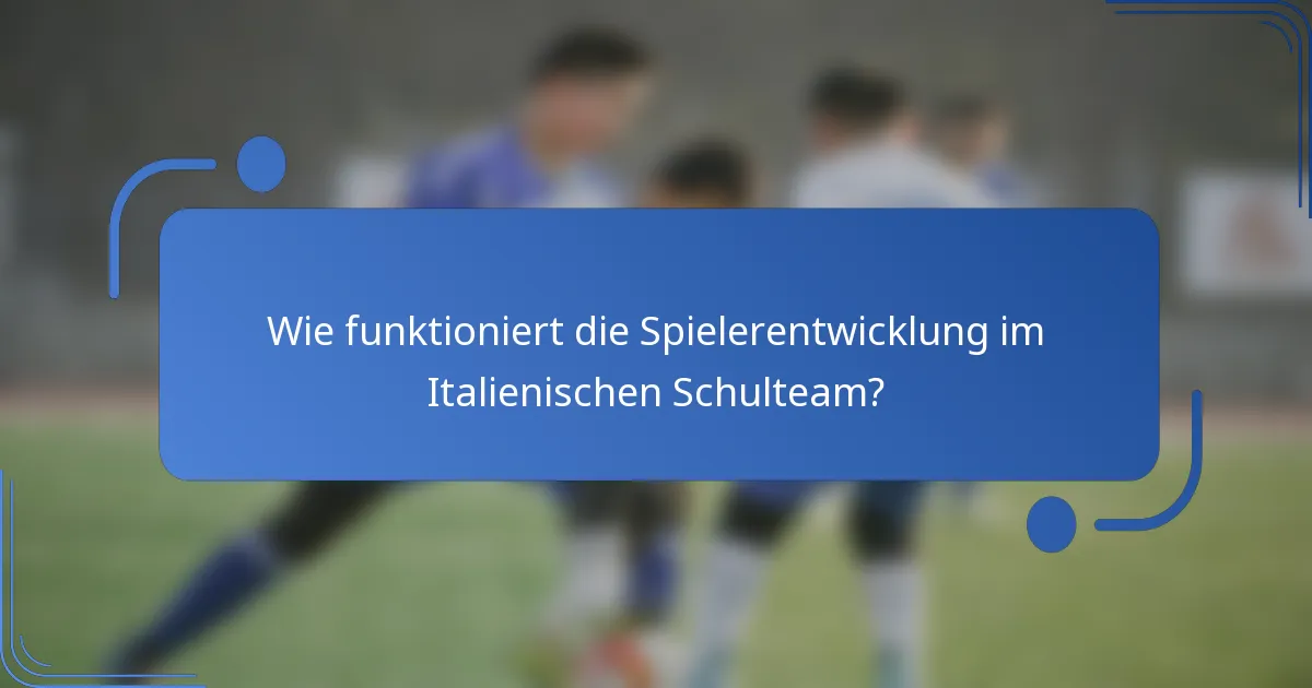 Wie funktioniert die Spielerentwicklung im Italienischen Schulteam?