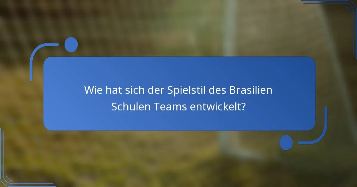 Wie hat sich der Spielstil des Brasilien Schulen Teams entwickelt?