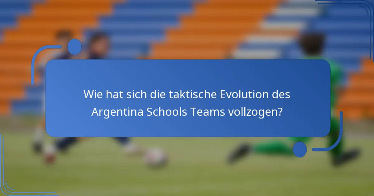 Wie hat sich die taktische Evolution des Argentina Schools Teams vollzogen?