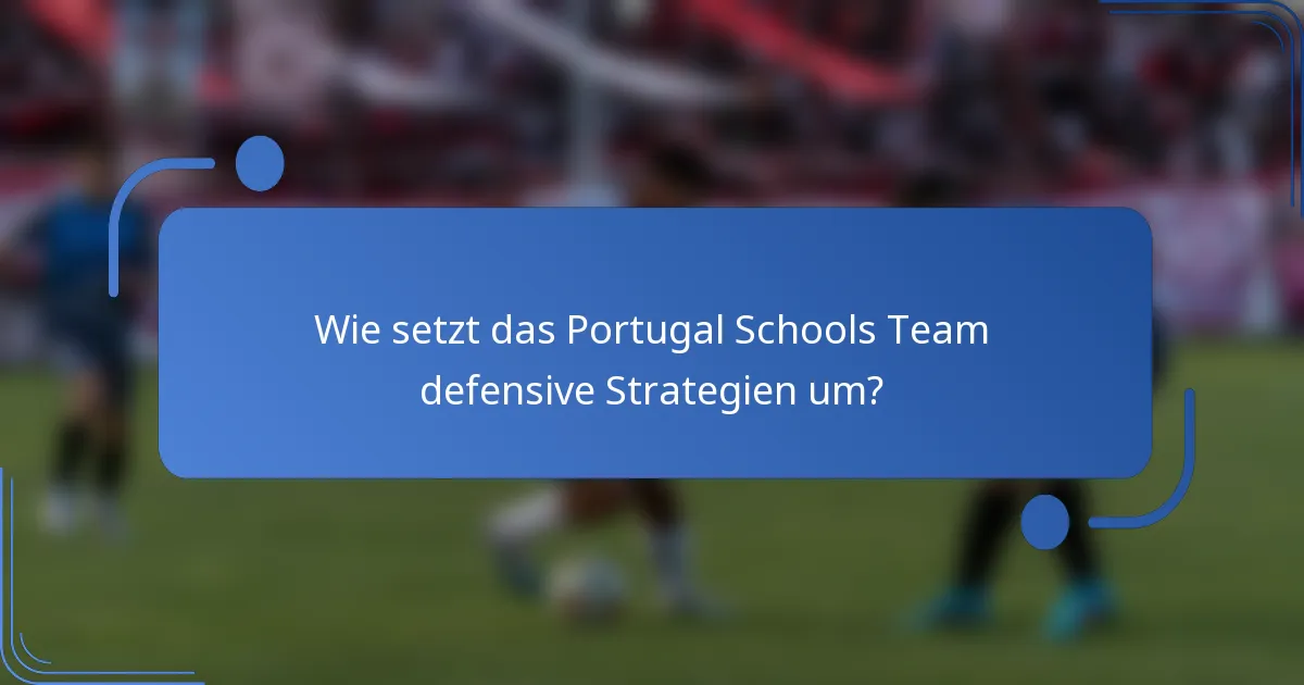 Wie setzt das Portugal Schools Team defensive Strategien um?