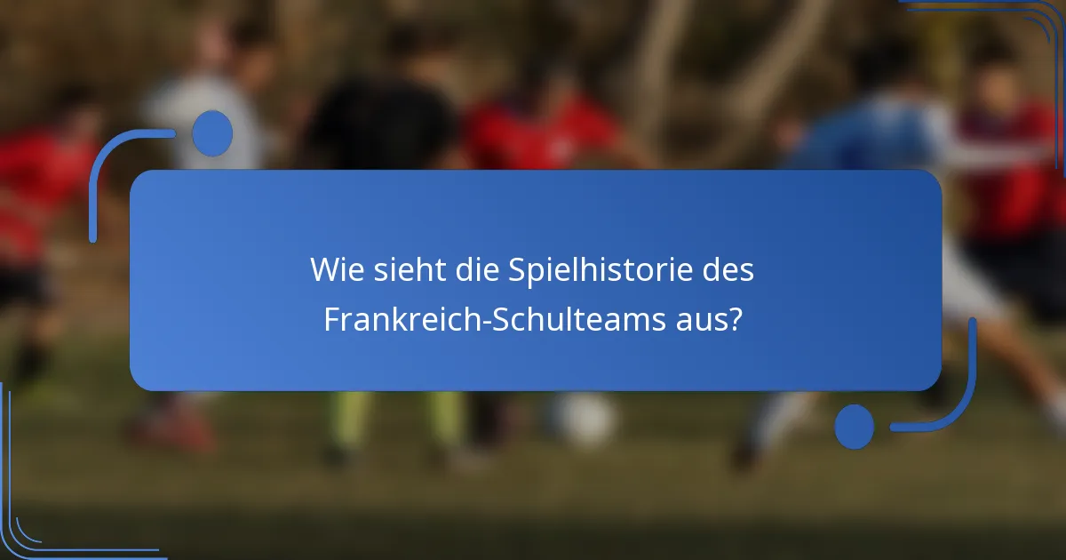Wie sieht die Spielhistorie des Frankreich-Schulteams aus?
