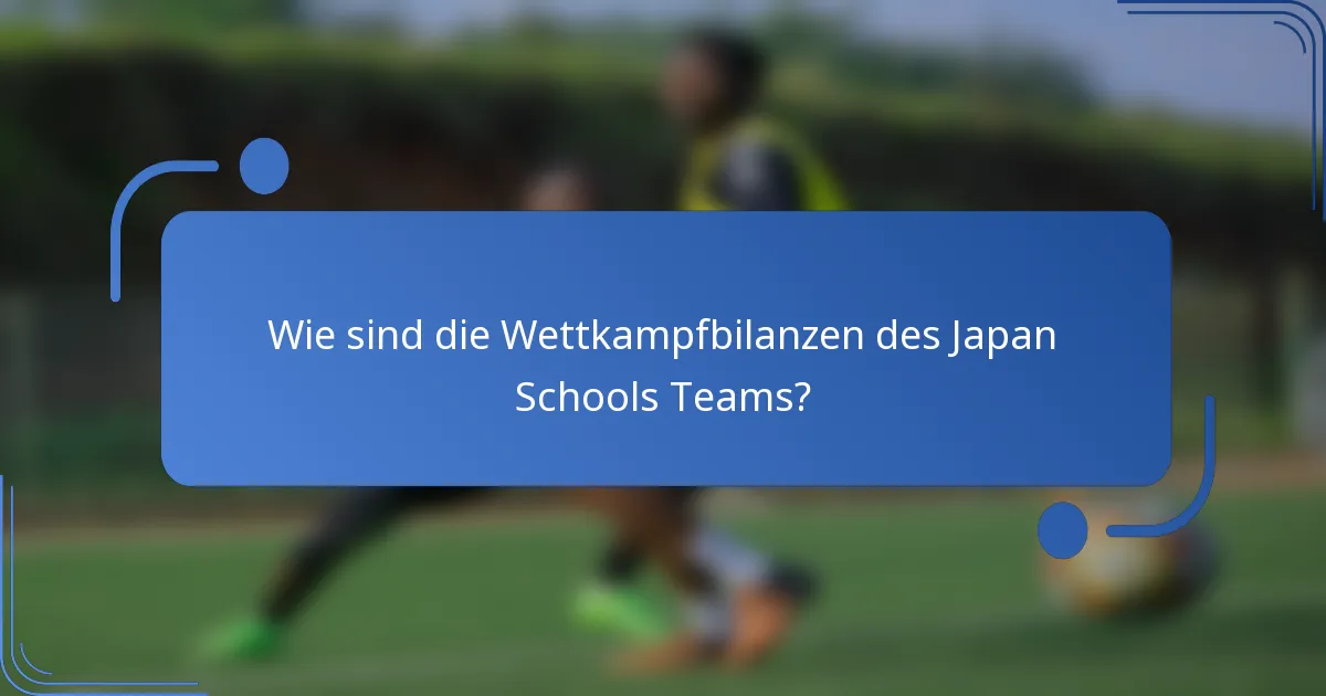 Wie sind die Wettkampfbilanzen des Japan Schools Teams?