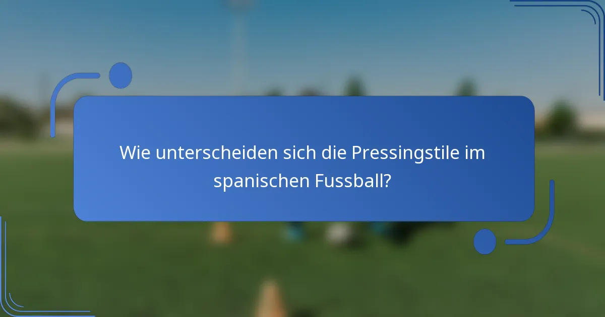 Wie unterscheiden sich die Pressingstile im spanischen Fussball?