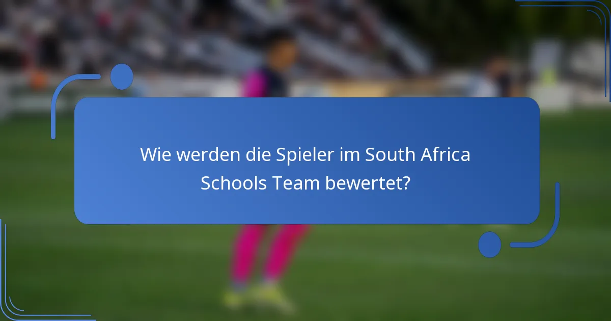 Wie werden die Spieler im South Africa Schools Team bewertet?
